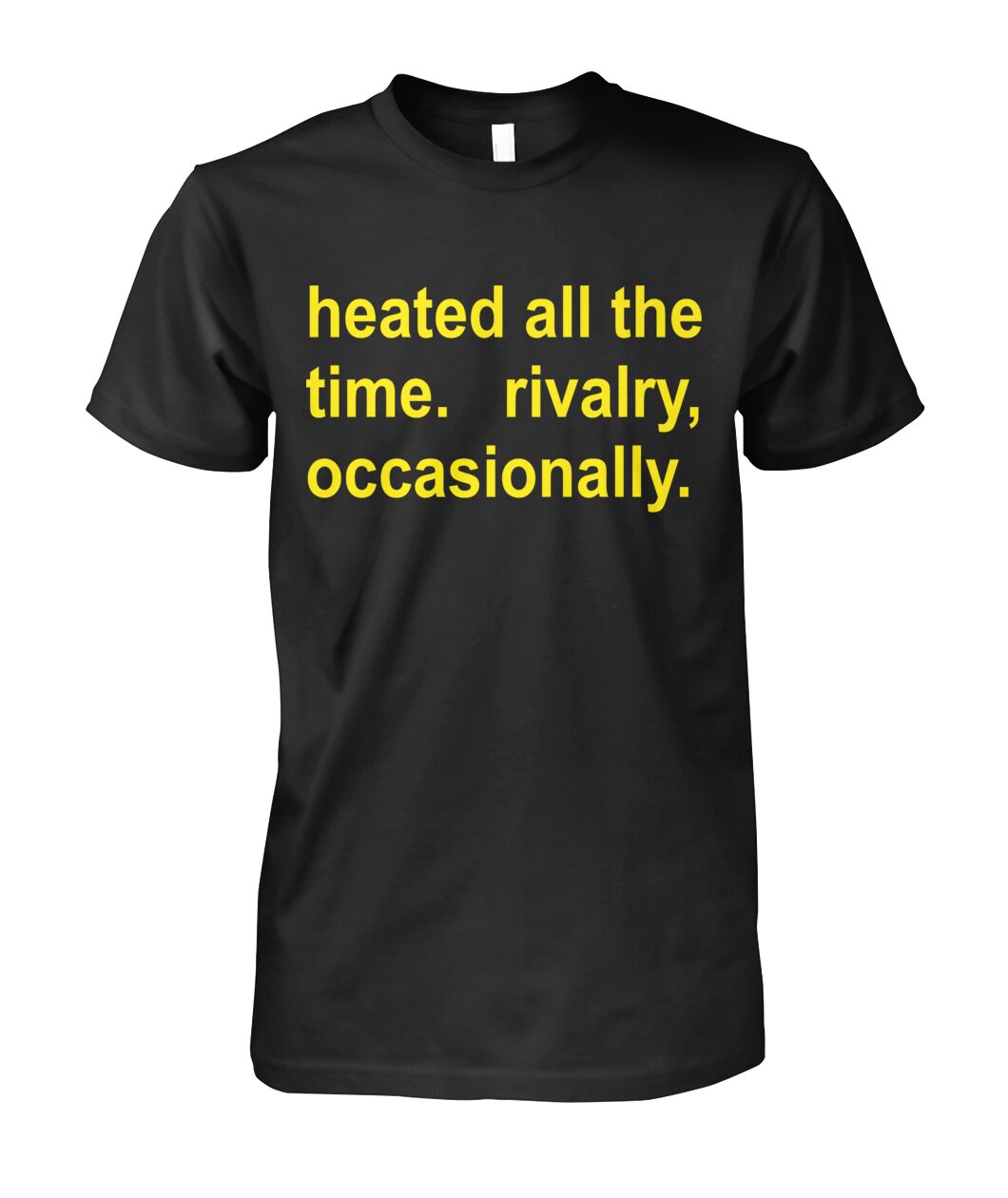 Harry Styles Heated All The Time Rivalry Occasionally Shirt