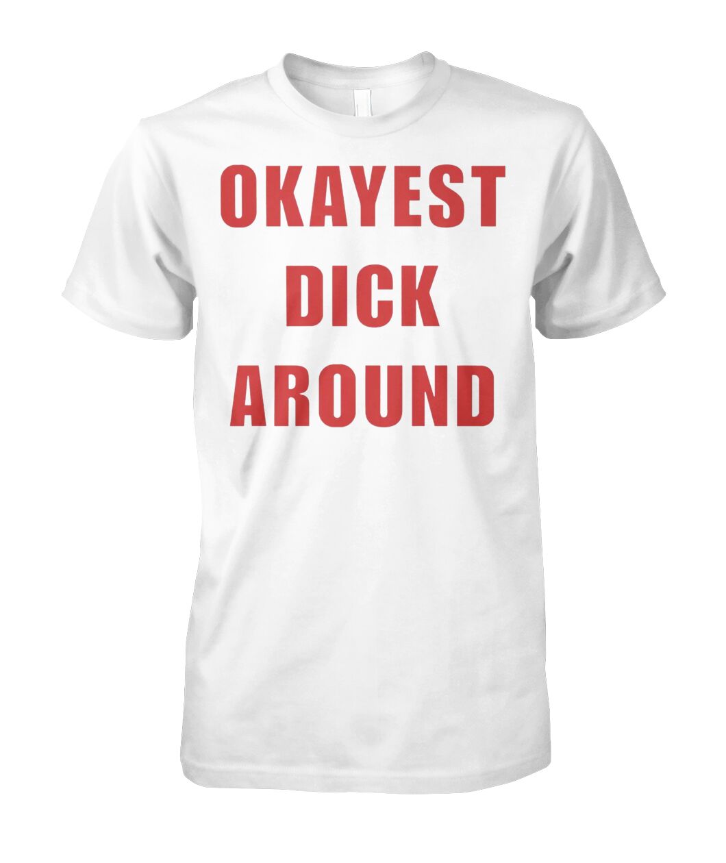 Okayest Dick Around Shirt