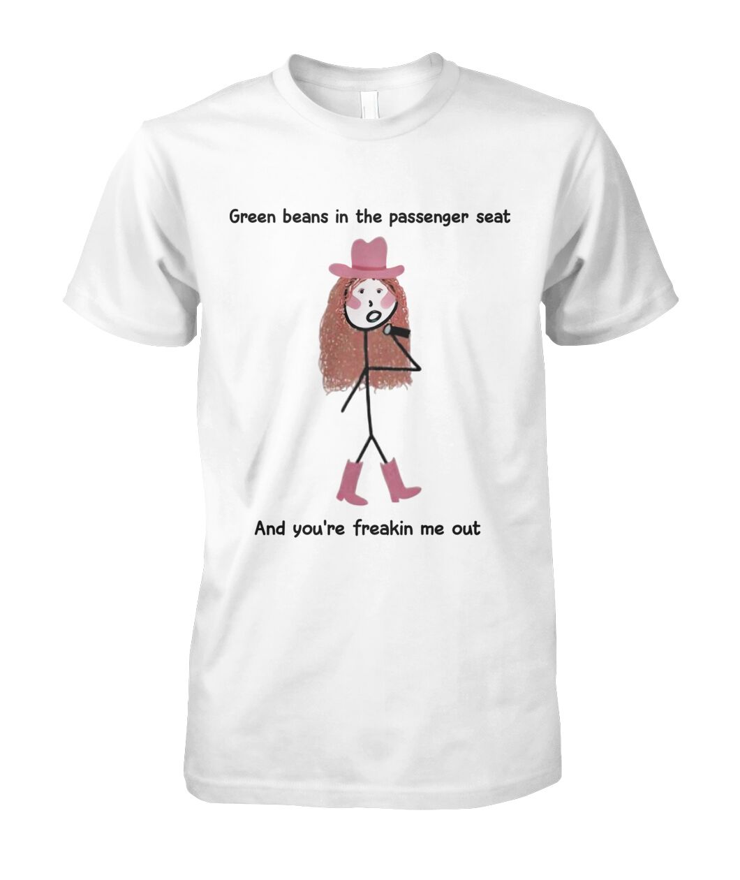 Green Beans In The Passenger Seat And you're freakin me out Shirt ...