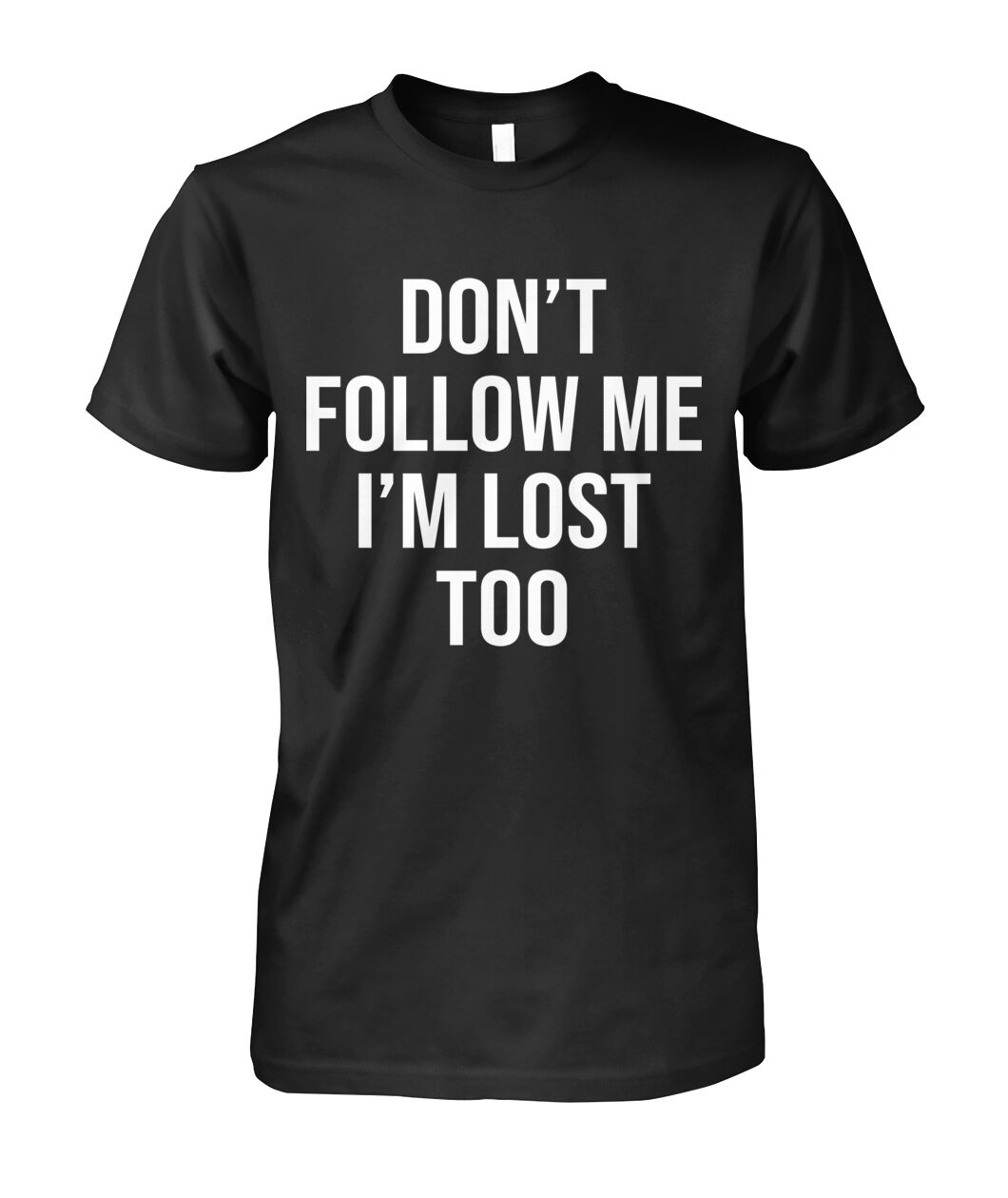 Don't Follow Me I'm Lost Too Shirt