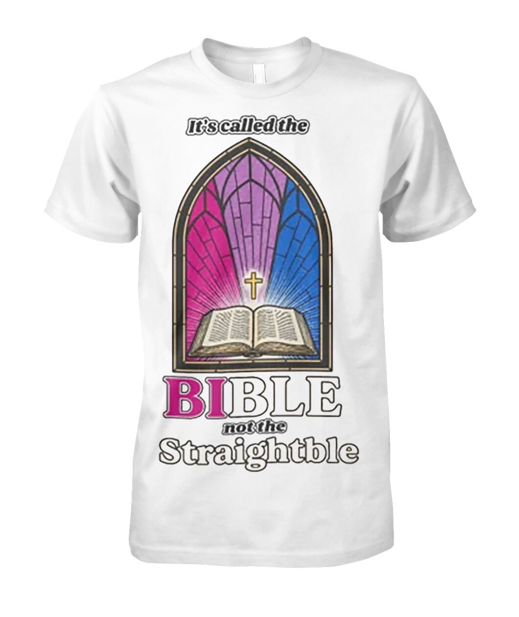 He Called the Bible Not the Straightble Shirt
