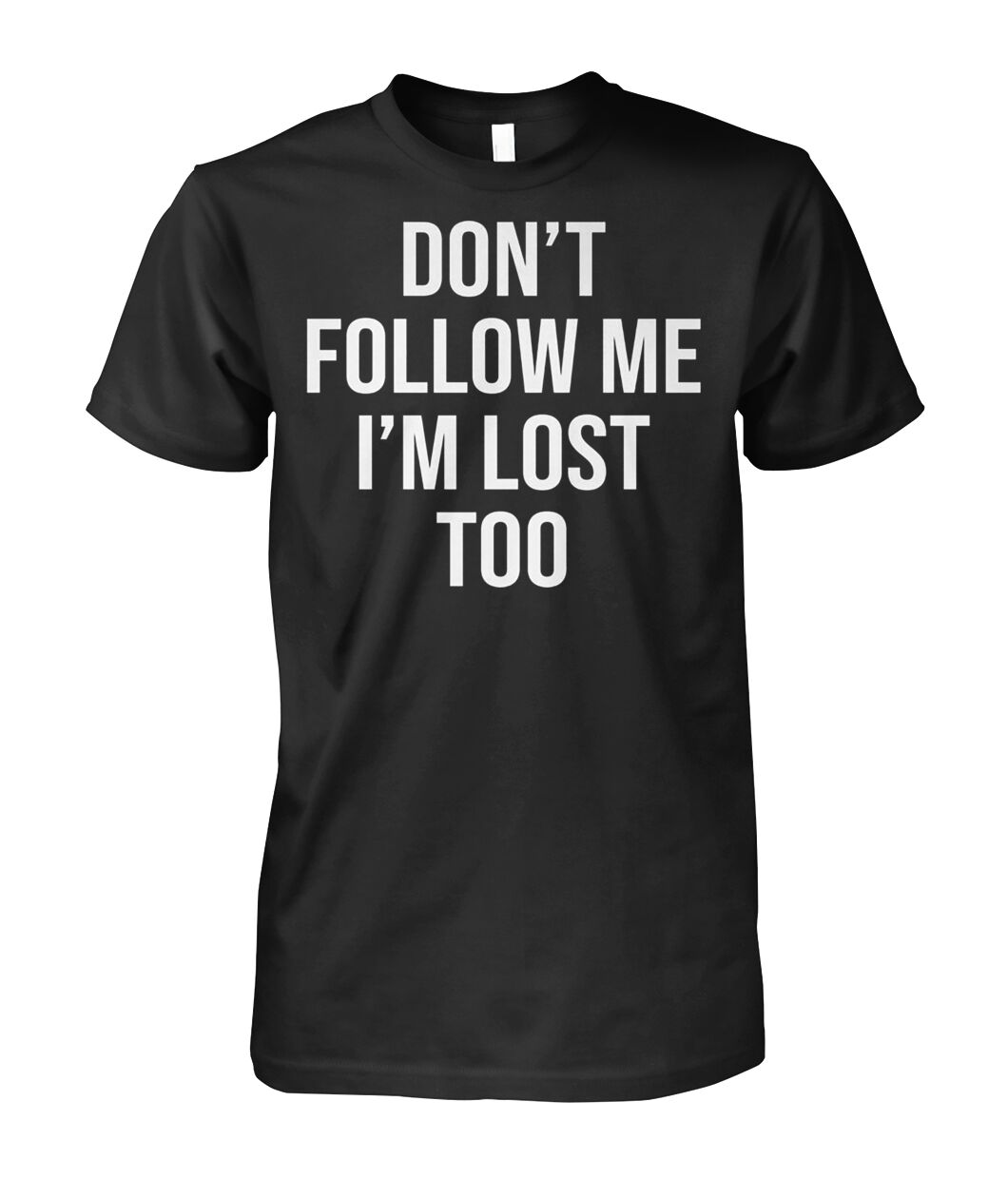 Don't Follow Me I'm Lost Too Shirt