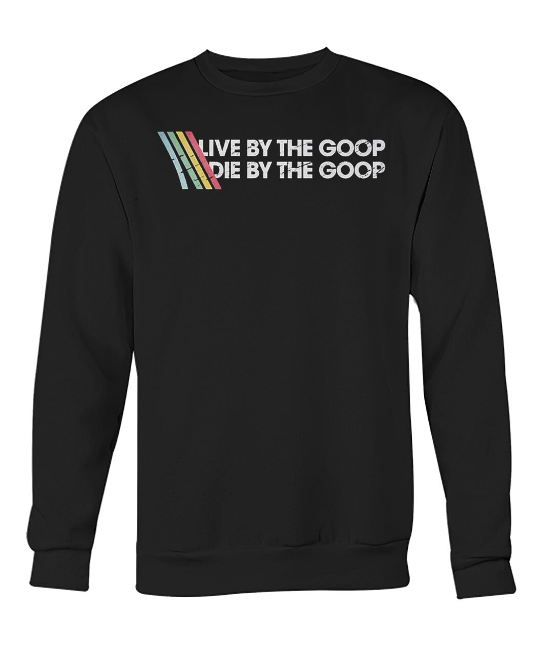Live By the Goop Die by the Goop Shirt