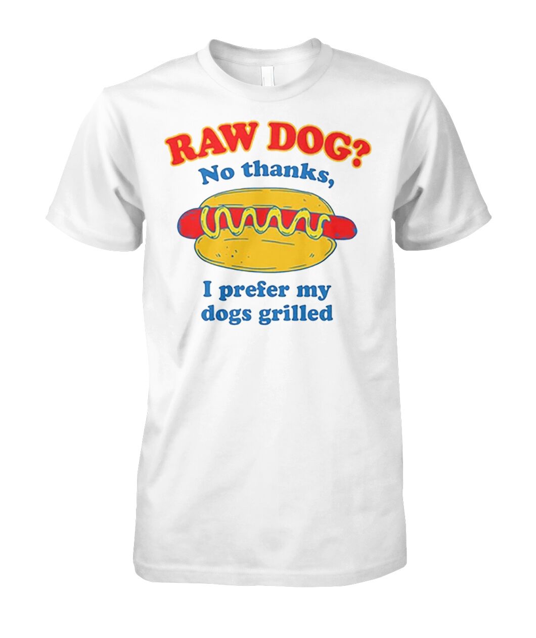 Raw Dog? No Thanks, I Prefer My Dogs Grilled Graphic Shirt