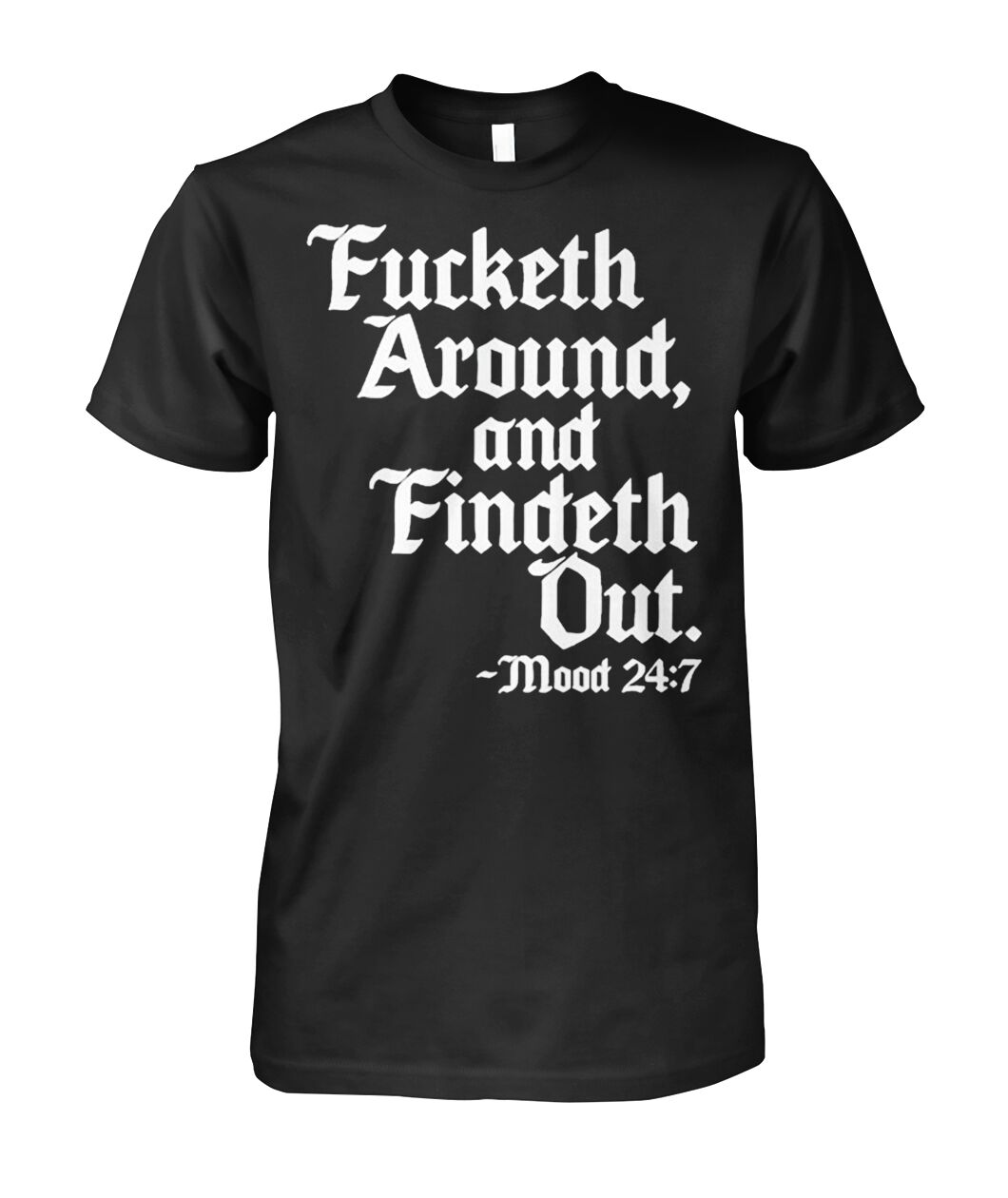 Fucketh Around And Findeth Out Mood 24 7 Shirt